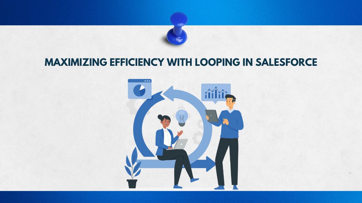 Maximizing Efficiency with Looping in Salesforce